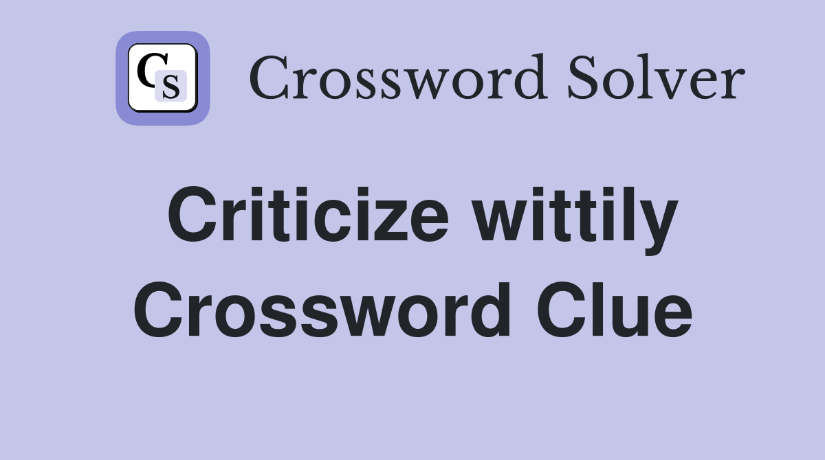 Criticize wittily Crossword Clue Answers Crossword Solver